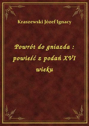 Powrót do gniazda : powieść z podań XVI wieku – ebook