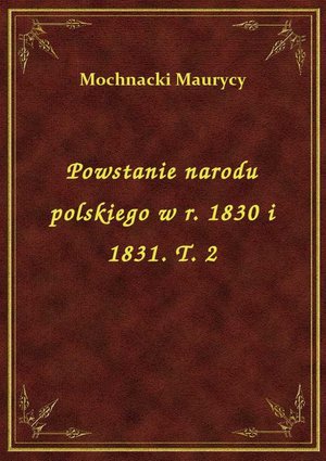 Powstanie narodu polskiego w r. 1830 i 1831. T. 2 – ebook
