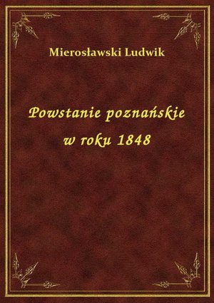 Powstanie poznańskie w roku 1848 – ebook