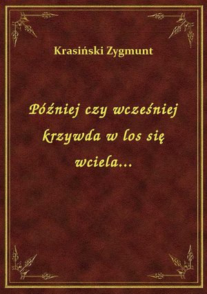 Później czy wcześniej krzywda w los się wciela... – ebook