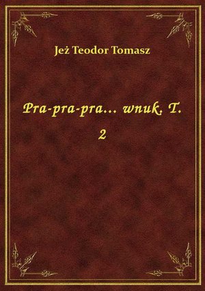 Pra-pra-pra... wnuk. T. 2 – ebook