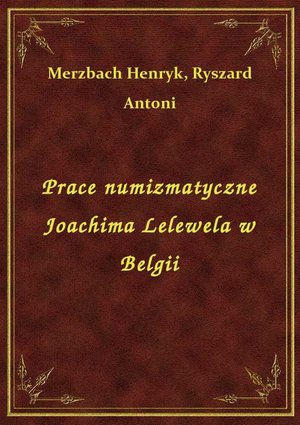 Prace numizmatyczne Joachima Lelewela w Belgii – ebook