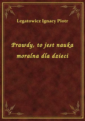 Prawdy, to jest nauka moralna dla dzieci – ebook
