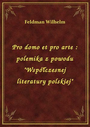 Pro domo et pro arte : polemika z powodu "Współczesnej literatury polskiej" – ebook