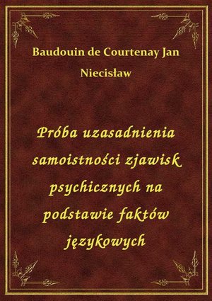 Próba uzasadnienia samoistności zjawisk psychicznych na podstawie faktów językowych – ebook