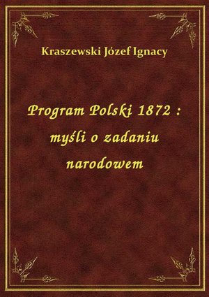 Program Polski 1872 : myśli o zadaniu narodowem – ebook