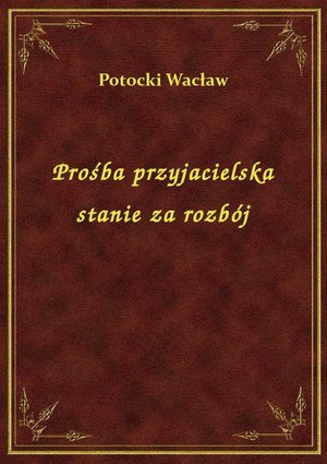 Prośba przyjacielska stanie za rozbój – ebook