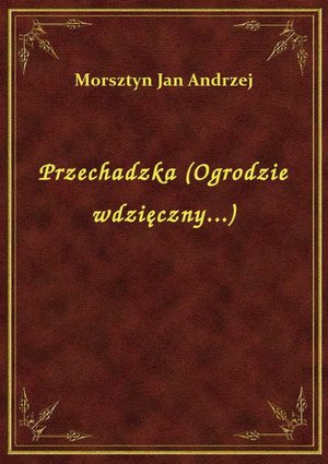 Przechadzka (Ogrodzie wdzięczny...) – ebook