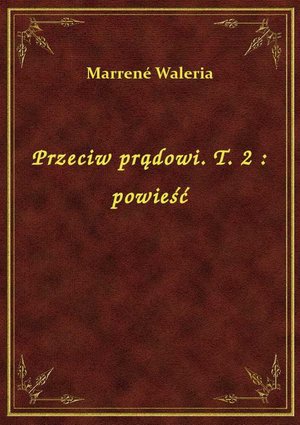 Przeciw prądowi. T. 2 : powieść – ebook