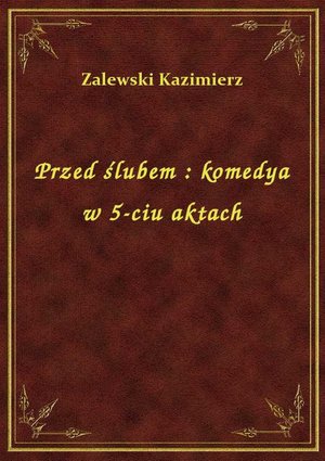 Przed ślubem : komedya w 5-ciu aktach – ebook