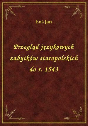 Przegląd językowych zabytków staropolskich do r. 1543 – ebook
