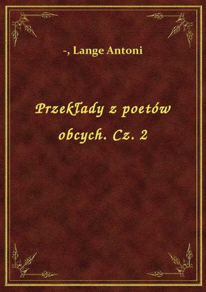 Przekłady z poetów obcych. Cz. 2 – ebook