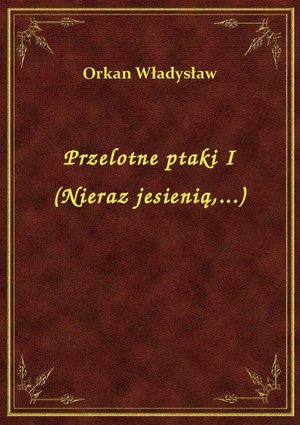 Przelotne ptaki I (Nieraz jesienią,...) – ebook