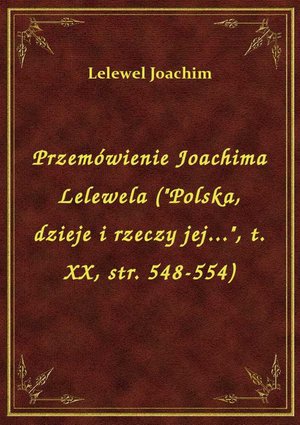 Przemówienie Joachima Lelewela ("Polska, dzieje i rzeczy jej...", t. XX, str. 548-554) – ebook