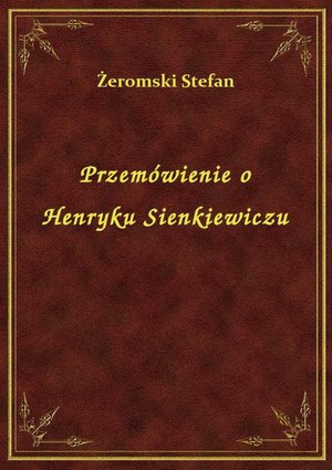 Przemówienie o Henryku Sienkiewiczu – ebook