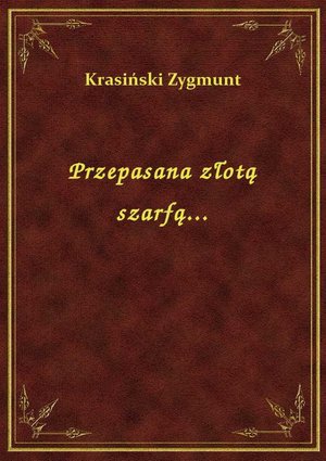 Przepasana złotą szarfą... – ebook