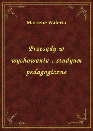 Przesądy w wychowaniu : studyum pedagogiczne – ebook
