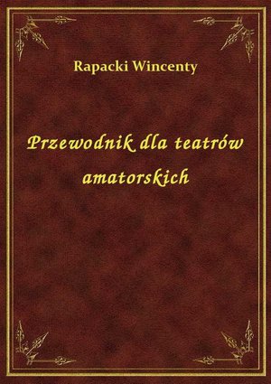 Przewodnik dla teatrów amatorskich – ebook