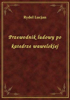 Przewodnik ludowy po katedrze wawelskiej – ebook