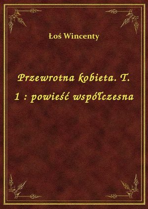 Przewrotna kobieta. T. 1 : powieść współczesna – ebook