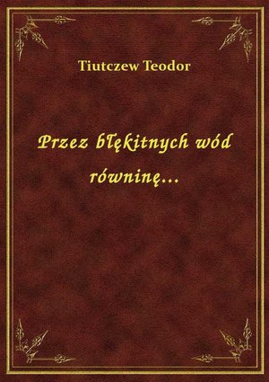 Przez błękitnych wód równinę... – ebook
