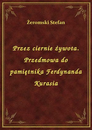Przez ciernie żywota. Przedmowa do pamiętnika Ferdynanda Kurasia – ebook