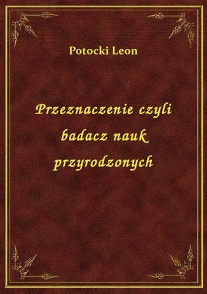 Przeznaczenie czyli badacz nauk przyrodzonych – ebook