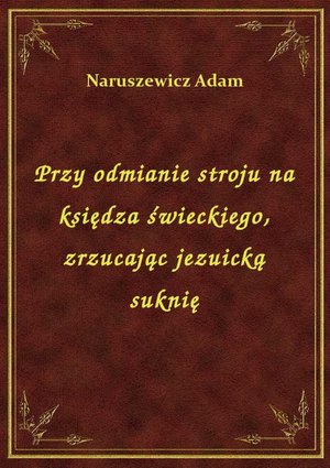 Przy odmianie stroju na księdza świeckiego, zrzucając jezuicką suknię – ebook