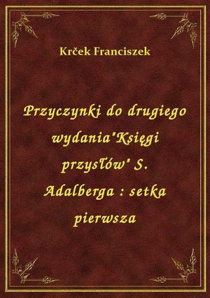 Przyczynki do drugiego wydania"Księgi przysłów" S. Adalberga : setka pierwsza – ebook