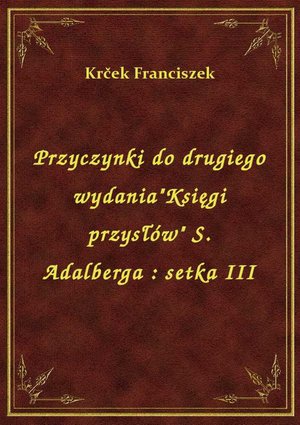 Przyczynki do drugiego wydania"Księgi przysłów" S. Adalberga : setka III – ebook