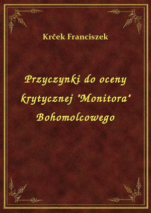 Przyczynki do oceny krytycznej "Monitora" Bohomolcowego – ebook