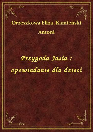 Przygoda Jasia : opowiadanie dla dzieci – ebook