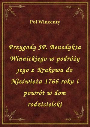 Przygody JP. Benedykta Winnickiego w podróży jego z Krakowa do Nieświeża 1766 roku i powrót w dom rodzicielski – ebook