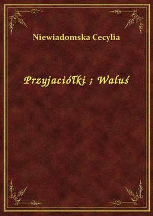 Przyjaciółki. Waluś – ebook
