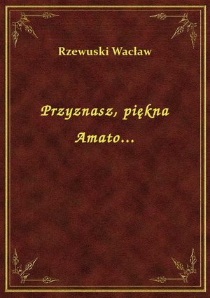 Przyznasz, piękna Amato... – ebook