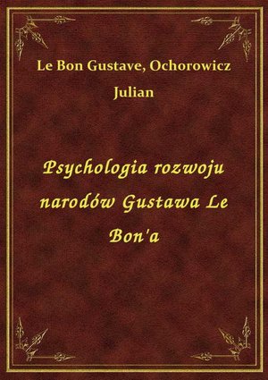 Psychologia rozwoju narodów Gustawa Le Bon'a – ebook