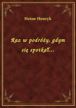 Raz w podróży, gdym się spotkał... – ebook