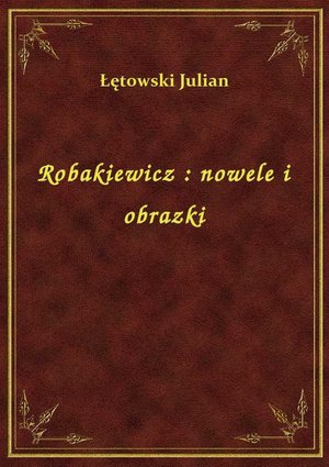 Robakiewicz : nowele i obrazki – ebook