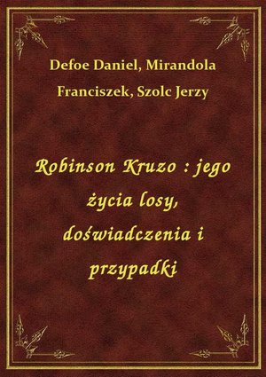 Robinson Kruzo : jego życia losy, doświadczenia i przypadki – ebook