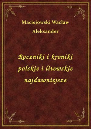 Roczniki i kroniki polskie i litewskie najdawniejsze – ebook