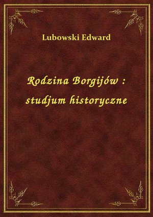 Rodzina Borgijów : studjum historyczne – ebook