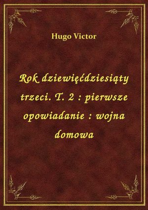 Rok dziewięćdziesiąty trzeci. T. 2 : pierwsze opowiadanie : wojna domowa – ebook