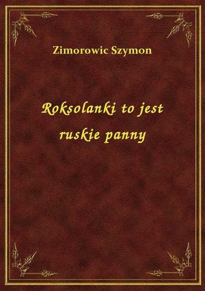 Roksolanki to jest ruskie panny – ebook