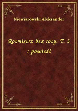 Rotmistrz bez roty. T. 3 : powieść – ebook