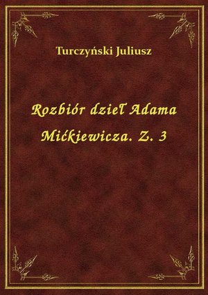 Rozbiór dzieł Adama Mićkiewicza. Z. 3 – ebook
