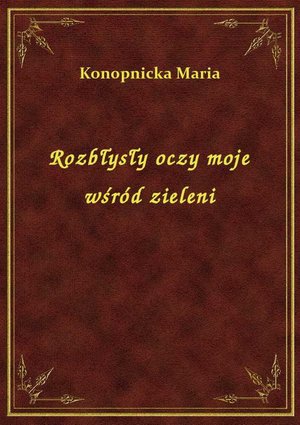Rozbłysły oczy moje wśród zieleni – ebook