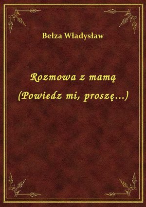 Rozmowa z mamą (Powiedz mi, proszę...) – ebook