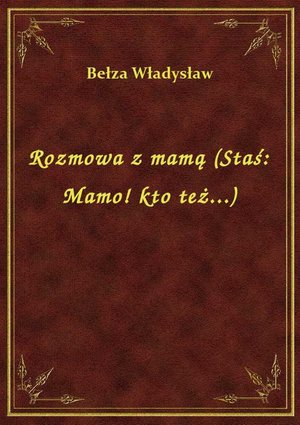 Rozmowa z mamą (Staś: Mamo! kto też...) – ebook