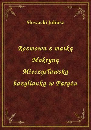 Rozmowa z matką Mokryną Mieczysławską bazylianką w Paryżu – ebook