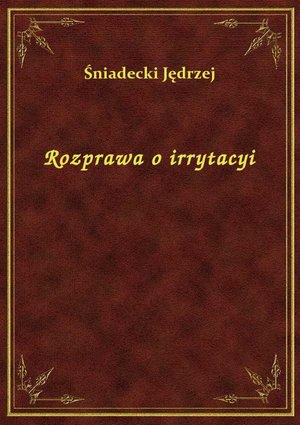 Rozprawa o irrytacyi – ebook